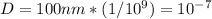 D= 100nm * (1/10^9) = 10^-^7