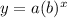 y=a(b)^x