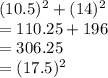 (10.5)^2 + (14)^2\\=110.25 + 196\\=306.25\\=(17.5)^2