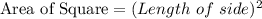 \textrm{Area of Square}=(Length\ of\ side)^{2}