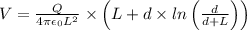V = \frac{Q}{4\pi \epsilon _{0}L^{2}}\times \left ( L+d\times ln\left (\frac{d}{d+L}  \right )\right )