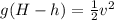 g(H-h)=\frac{1}{2}v^2