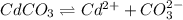 CdCO_3\rightleftharpoons Cd^{2+}+CO_3^{2-}