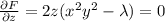 \frac{\partial F}{\partial z} = 2z(x^2y^2 - \lambda)=0