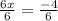 \frac{6x}{6} = \frac{-4}{6}