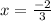 x = \frac{-2}{3}