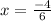 x = \frac{-4}{6}