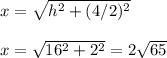 x=\sqrt{h^2+(4/2)^2} \\ \\ x=\sqrt{16^2+2^2}=2\sqrt{65}