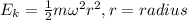 E_k=\frac{1}{2}m\omega^2r^2, r=radius