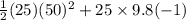 \frac{1}{2}(25)(50)^2+25\times 9.8(-1)