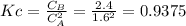 Kc=\frac{C_B}{C_A^2} =\frac{2.4}{1.6^2}=0.9375