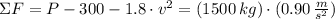 \Sigma F = P - 300-1.8\cdot v^{2} = (1500\,kg)\cdot (0.90\,\frac{m}{s^{2}} )