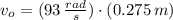 v_{o} = (93\,\frac{rad}{s} )\cdot (0.275\,m)