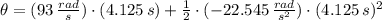 \theta = (93\,\frac{rad}{s} )\cdot (4.125\,s)+\frac{1}{2}\cdot (-22.545\,\frac{rad}{s^{2}} )\cdot (4.125\,s)^{2}