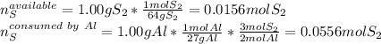 n_S^{available}=1.00gS_2*\frac{1molS_2}{64gS_2} =0.0156molS_2\\n_S^{consumed\ by \ Al}=1.00gAl*\frac{1molAl}{27gAl}*\frac{3molS_2}{2molAl}=0.0556molS_2
