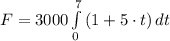 F = 3000\int\limits^7_0 {(1+5\cdot t)} \, dt