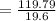 =\frac{119.79}{19.6}