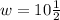 w=10\frac{1}{2}