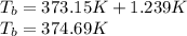 T_b=373.15K+1.239K\\T_b=374.69K