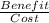 \frac{Benefit}{Cost}