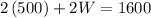 2\left ( 500 \right )+2W=1600