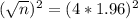 (\sqrt{n})^{2} = (4*1.96)^{2}