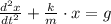 \frac{d^{2}x}{dt^{2}}+\frac{k}{m}\cdot x = g