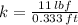 k = \frac{11\,lbf}{0.333\,ft}