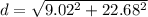 d=\sqrt{9.02^{2}+22.68^{2}}