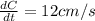 \frac{dC}{dt}=12 cm/s