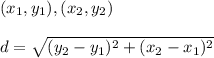 (x_1,y_1),(x_2,y_2)\\\\d = \sqrt{(y_2-y_1)^2 +(x_2-x_1)^2}