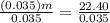 \frac{(0.035)m}{0.035} = \frac{22.40}{0.035}