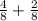 \frac{4}{8} +\frac{2}{8}