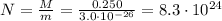 N=\frac{M}{m}=\frac{0.250}{3.0\cdot 10^{-26}}=8.3\cdot 10^{24}