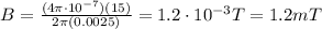 B=\frac{(4\pi\cdot 10^{-7})(15)}{2\pi(0.0025)}=1.2\cdot 10^{-3}T = 1.2 mT