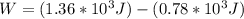 W = (1.36*10^3J)-(0.78*10^3J)