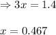 \Rightarrow 3x=1.4\\\\x=0.467