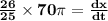 \mathbf{\frac{26}{25} \times 70\pi= \frac{dx}{dt}}
