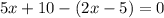 5x+10-(2x-5)=0