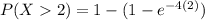P(X2)=1-(1-e^{-4(2)})