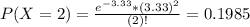 P(X = 2) = \frac{e^{-3.33}*(3.33)^{2}}{(2)!} = 0.1985