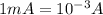 1 mA=10^{-3} A