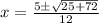 x=\frac{5{\pm}\sqrt{25+72}}{12}