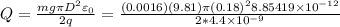 Q=\frac{mg\pi D^2 \varepsilon_{0}}{2q}=\frac{(0.0016)(9.81)\pi (0.18)^2 8.85419\times10^{-12}}{2*4.4\times10^{-9}}