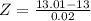 Z = \frac{13.01 - 13}{0.02}