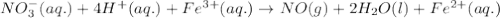 NO_3^-(aq.)+4H^+(aq.)+Fe^{3+}(aq.)\rightarrow NO(g)+2H_2O(l)+Fe^{2+}(aq.)