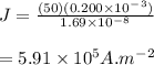 J = \frac{(50) (0.200\times 10^-^3) }{1.69 \times 10^-^8 } \\\\= 5.91 \times 10^5A.m^-^2