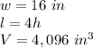 w = 16 \ in\\l = 4h\\V = 4,096 \ in ^ 3