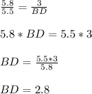 \frac{5.8}{5.5}=\frac{3}{BD}\\\\5.8*BD=5.5*3\\\\BD=\frac{5.5*3}{5.8}\\\\BD=2.8