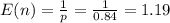 E(n)=\frac{1}{p} =\frac{1}{0.84}= 1.19